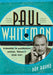 Paul Whiteman: Pioneer in American Music, 1930-1967: Volume 2 by Don Rayno