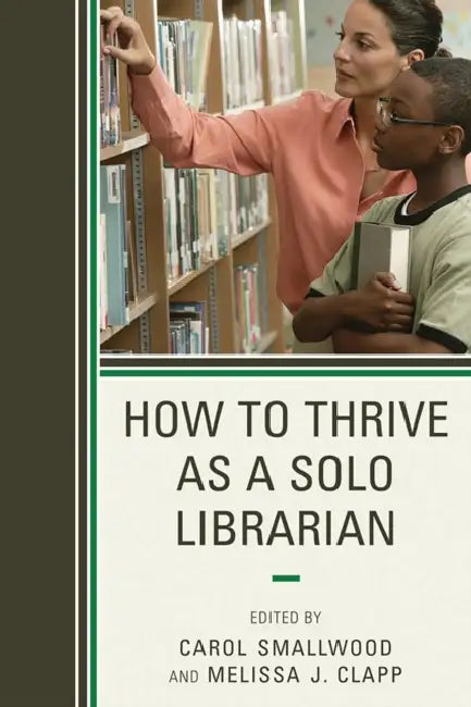 How to Thrive as a Solo Librarian by Carol Smallwood, Melissa J. Clapp