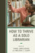 How to Thrive as a Solo Librarian by Carol Smallwood, Melissa J. Clapp