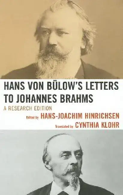 Hans Von Bülow's Letters to Johannes Brahms: A Research Edition by Hans-Joachim Hinrichsen
