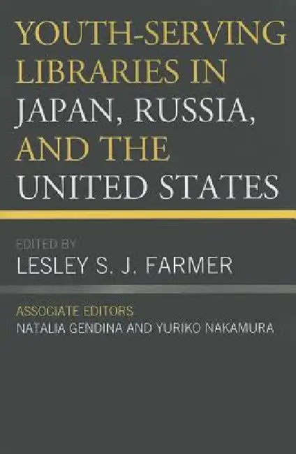 Youth-Serving Libraries in Japan, Russia, and the United States by Lesley S. J. Farmer