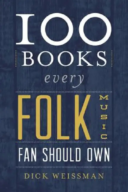 100 Books Every Folk Music Fan Should Own by Dick Weissman