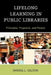 Lifelong Learning in Public Libraries: Principles, Programs, and People by Donna L. Gilton