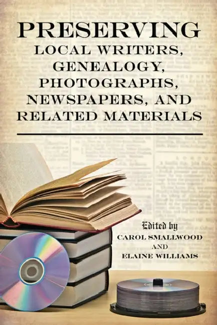 Preserving Local Writers, Genealogy, Photographs, Newspapers, and Related Materials by Carol Smallwood, Elaine Williams