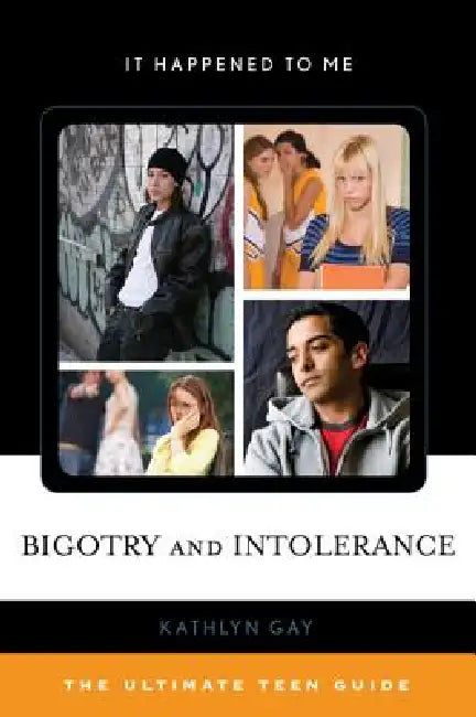 Bigotry and Intolerance: The Ultimate Teen Guide by Kathlyn Gay