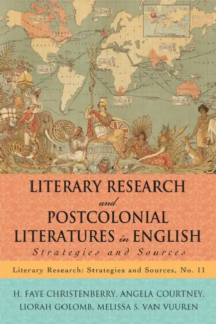 Literary Research and Postcolonial Literatures in English: Strategies and Sources by H. Faye Christenberry, Angela Courtney, Liorah Golomb