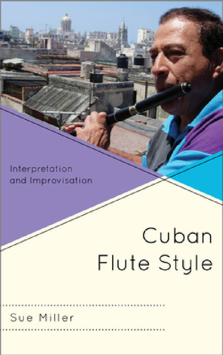 Cuban Flute Style: Interpretation and Improvisation by Sue Miller