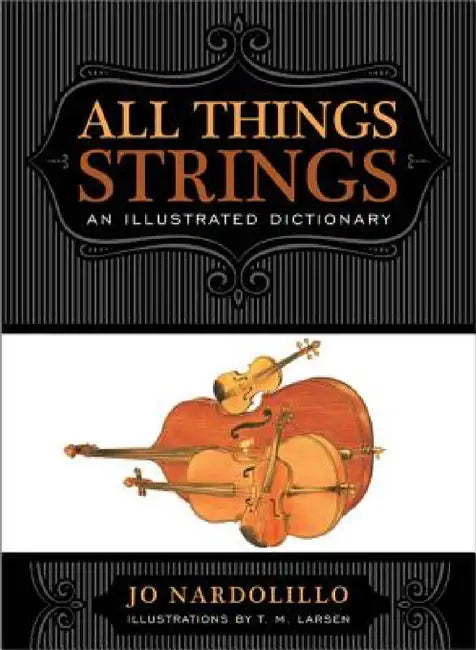 All Things Strings: An Illustrated Dictionary by Jo Nardolillo, T. M. Larsen