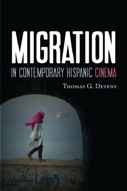 Migration in Contemporary Hispanic Cinema by Thomas G. Deveny