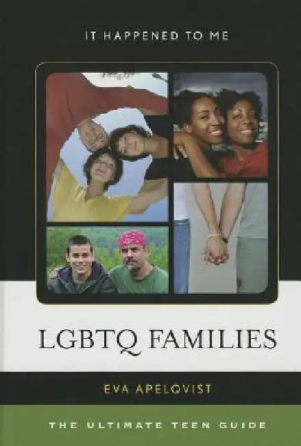 LGBTQ Families: The Ultimate Teen Guide by Eva Apelqvist