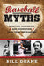 Baseball Myths: Debating, Debunking, and Disproving Tales from the Diamond by Bill Deane