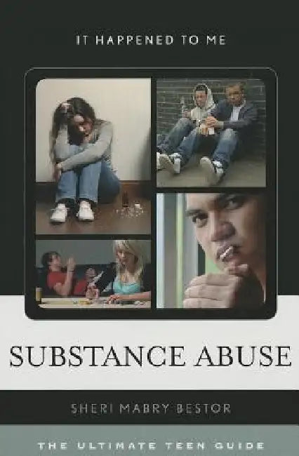 Substance Abuse: The Ultimate Teen Guide by Sheri Mabry Bestor