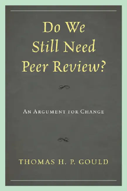 Do We Still Need Peer Review?: An Argument for Change by Thomas H. P. Gould