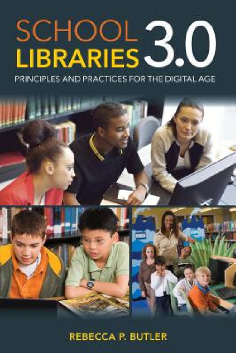 School Libraries 3.0: Principles and Practices for the Digital Age by Rebecca P. Butler