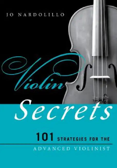 Violin Secrets: 101 Strategies for the Advanced Violinist by Jo Nardolillo