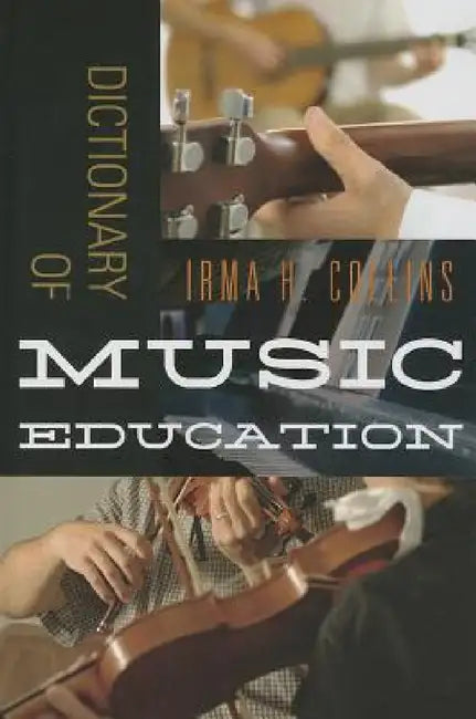 Dictionary of Music Education by Irma H. Collins