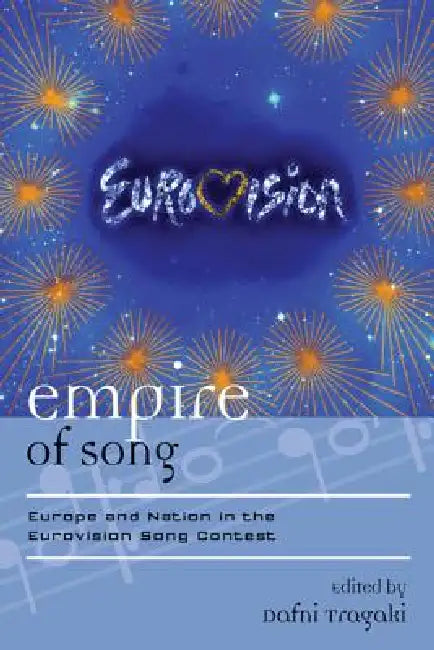 Empire of Song: Europe and Nation in the Eurovision Song Contest by Dafni Tragaki