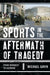 Sports in the Aftermath of Tragedy: From Kennedy to Katrina by Michael H. Gavin