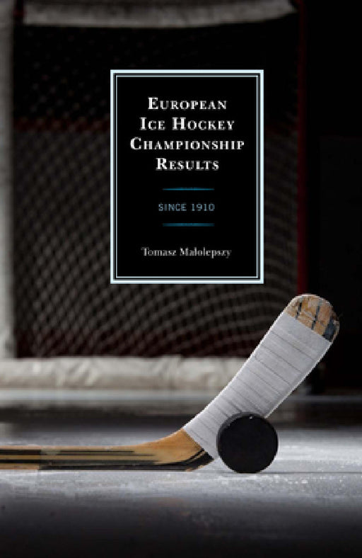 European Ice Hockey Championship Results: Since 1910 by Tomasz Malolepszy