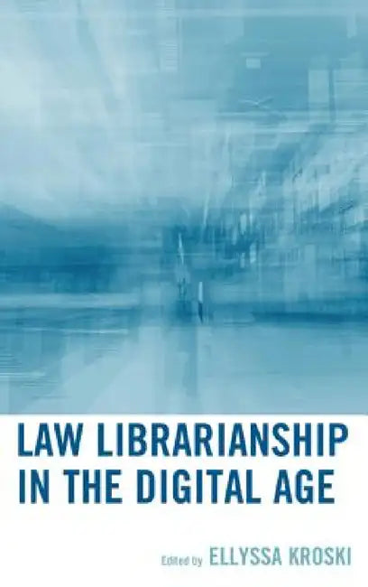 Law Librarianship in the Digital Age by Ellyssa Kroski