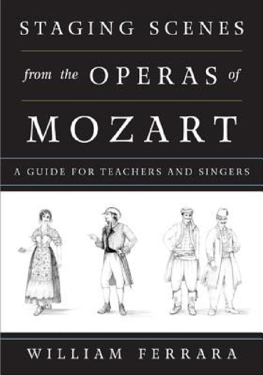 Staging Scenes from the Operas of Mozart: A Guide for Teachers and Singers by William Ferrara, Martha Ferrara