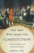 Men Who Made the Constitution: Lives of the Delegates to the Constitutional Convention by John R. Vile