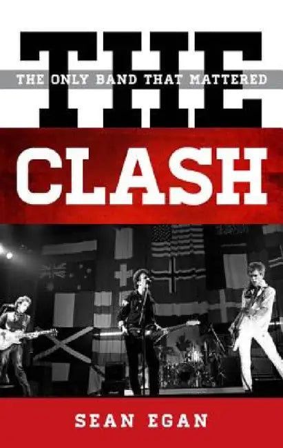 Clash: The Only Band That Mattered by Sean Egan
