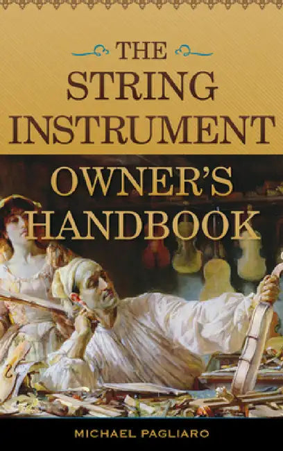 String Instrument Owner's Handbook by Michael J. Pagliaro