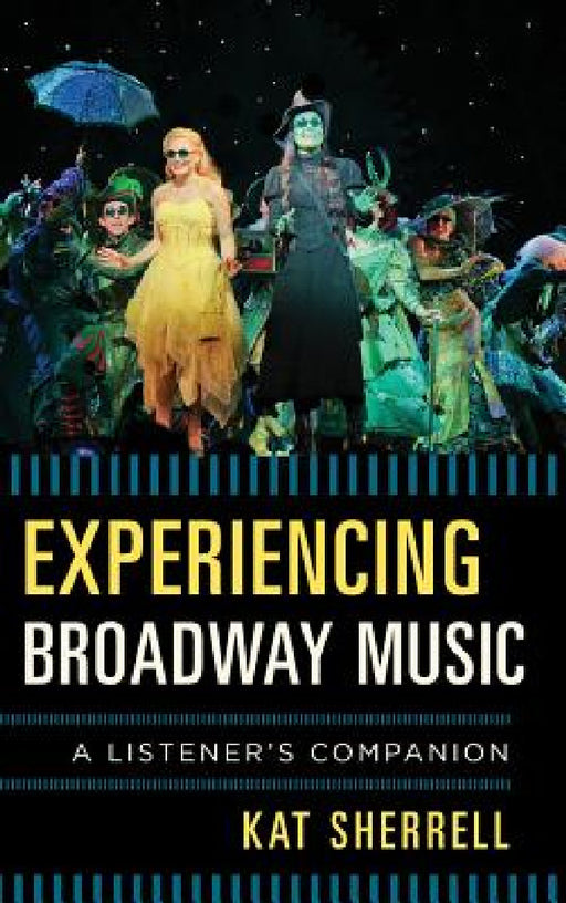 Experiencing Broadway Music: A Listener's Companion by Kat Sherrell