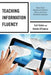 Teaching Information Fluency: How to Teach Students to Be Efficient, Ethical, and Critical Information Consumers by Carl Heine, Dennis O'Connor