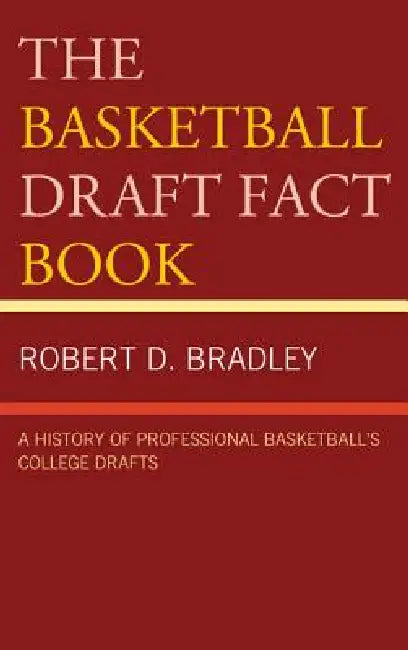 Basketball Draft Fact Book: A History of Professional Basketball's College Drafts by Robert D. Bradley