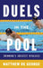 Duels in the Pool: Swimming's Greatest Rivalries by Matthew De George