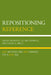 Repositioning Reference: New Methods and New Services for a New Age by Laura Saunders, Lillian Rozaklis, Eileen G. Abels