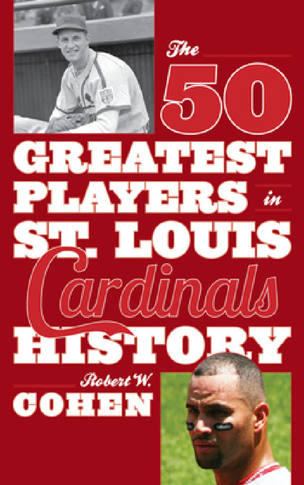 50 Greatest Players in St. Louis Cardinals History by Robert W. Cohen