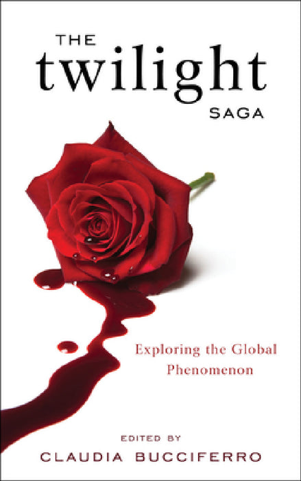 Twilight Saga: Exploring the Global Phenomenon by Claudia Bucciferro