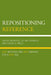 Repositioning Reference: New Methods and New Services for a New Age by Laura Saunders, Lillian Rozaklis, Eileen G. Abels