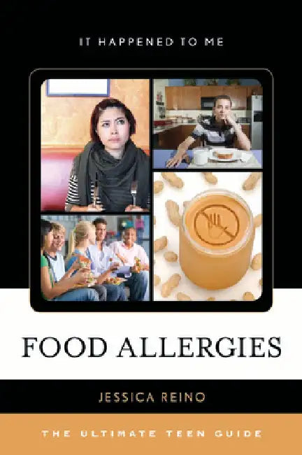 Food Allergies: The Ultimate Teen Guide by Jessica Reino