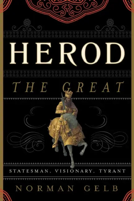 Herod the Great: Statesman, Visionary, Tyrant by Norman Gelb