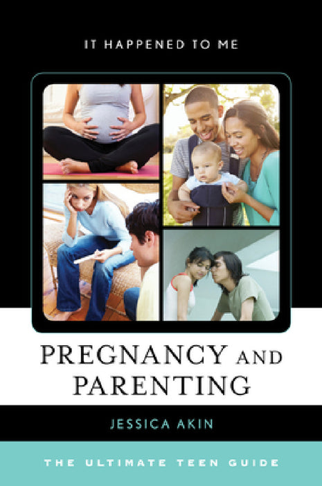 Pregnancy and Parenting: The Ultimate Teen Guide by Jessica Akin