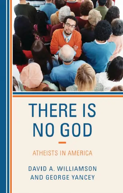 There Is No God: Atheists in America by David A. Williamson, George Yancey