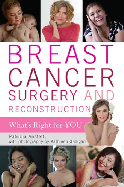 Breast Cancer Surgery and Reconstruction: What's Right for You by Patricia Anstett, Kathleen Galligan