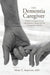 The Dementia Caregiver: A Guide to Caring for Someone with Alzheimer's Disease and Other Neurocognitive Disorders by Marc E. Agronin
