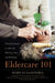 Eldercare 101: A Practical Guide to Later Life Planning, Care, and Wellbeing by Mary Jo Saavedra, Susan Cain McCarty, Theresa Giddings
