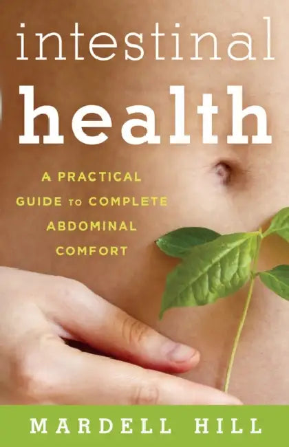 Intestinal Health: A Practical Guide to Complete Abdominal Comfort by Mardell Hill
