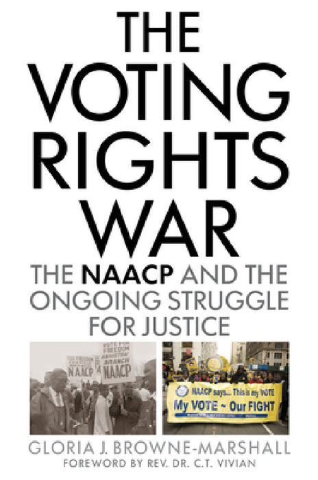 Voting Rights War: The NAACP and the Ongoing Struggle for Justice by Gloria J. Browne-Marshall, C. T. Vivian