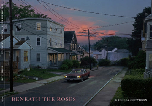 Beneath the Roses by Gregory Crewdson, Russell Banks