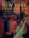 New York from the Air: A Story of Architecture by Yann Arthus-Bertrand, John Tauranac