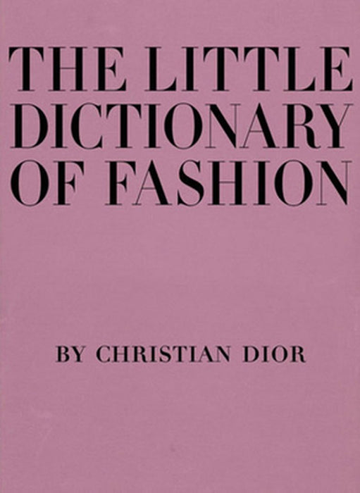 The Little Dictionary of Fashion: A Guide to Dress Sense for Every Woman by Christian Dior