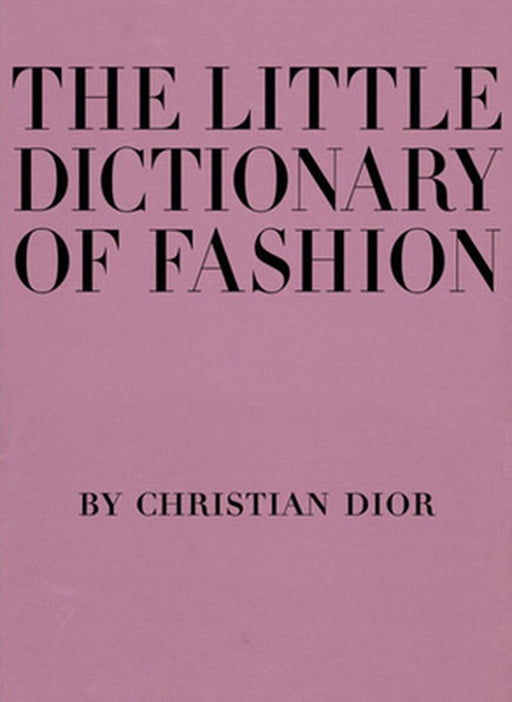 The Little Dictionary of Fashion: A Guide to Dress Sense for Every Woman by Christian Dior