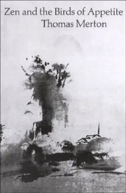 Zen and the Birds of Appetite by Thomas Merton